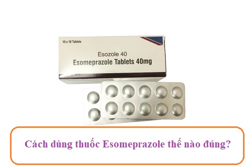 Cách dùng thuốc Esomeprazole 